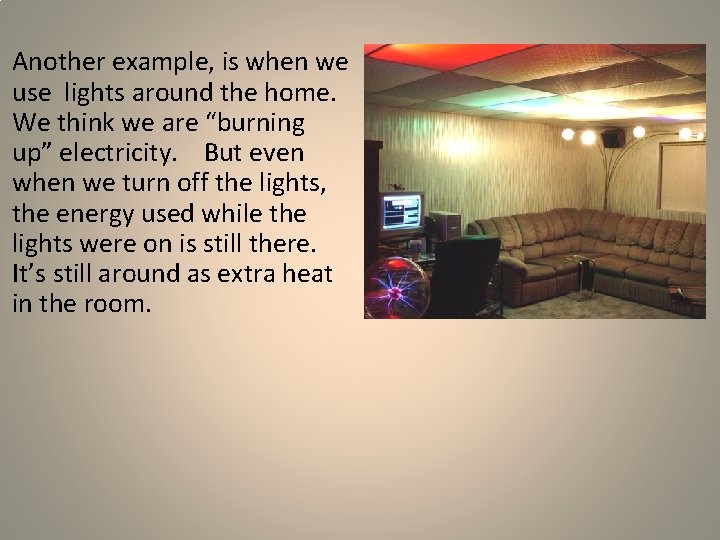 Another example, is when we use lights around the home. We think we are