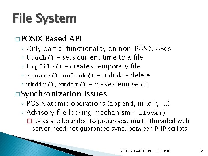 File System � POSIX ◦ ◦ ◦ Based API Only partial functionality on non-POSIX