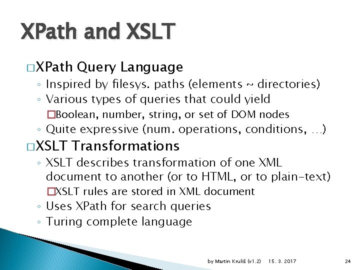 XPath and XSLT � XPath Query Language ◦ Inspired by filesys. paths (elements ~