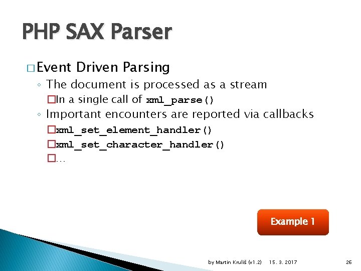 PHP SAX Parser � Event Driven Parsing ◦ The document is processed as a