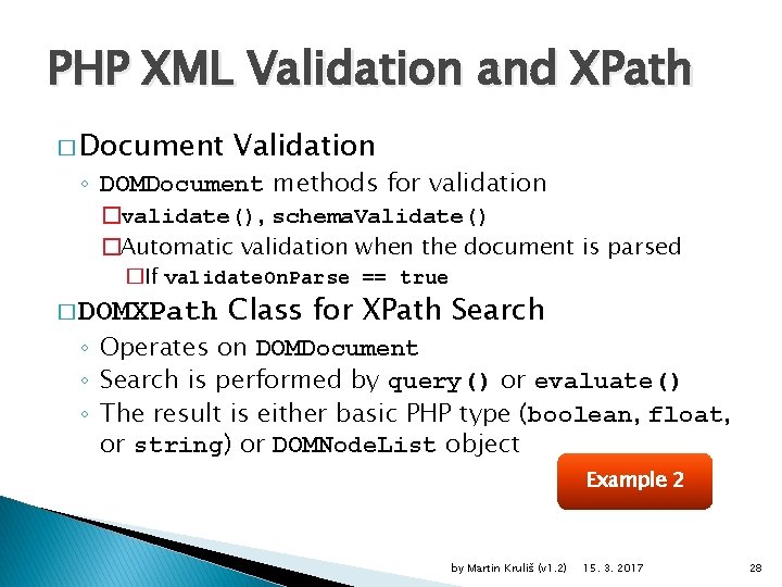 PHP XML Validation and XPath � Document Validation ◦ DOMDocument methods for validation �validate(),