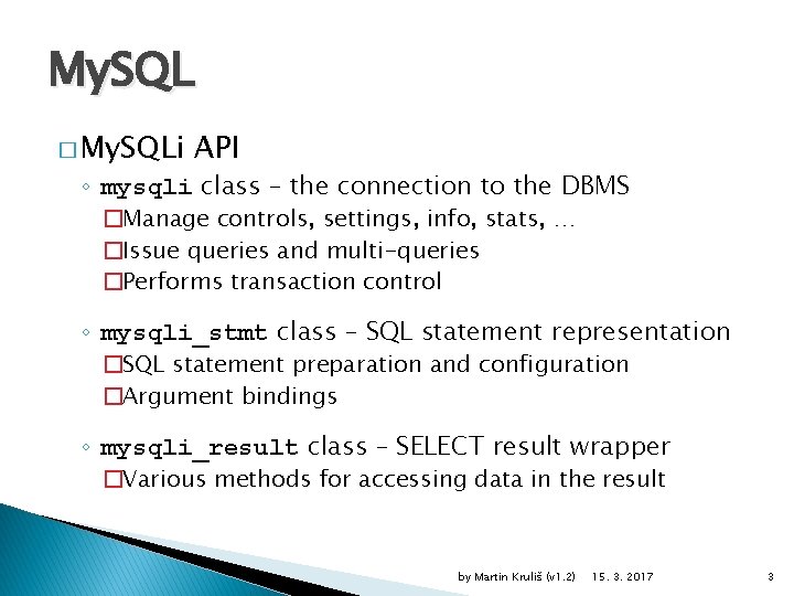 My. SQL � My. SQLi API ◦ mysqli class – the connection to the