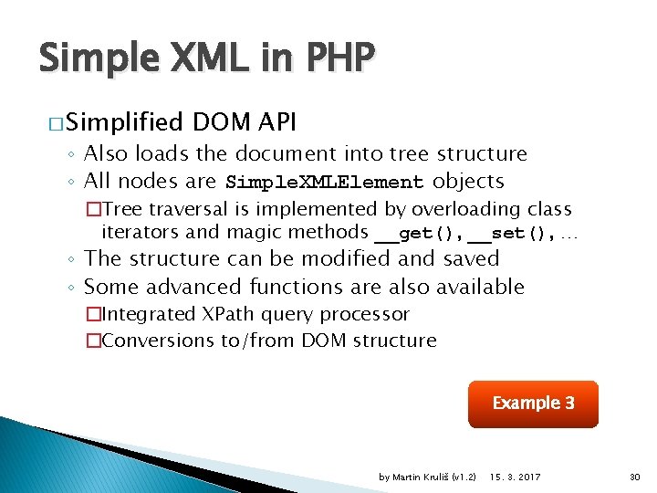 Simple XML in PHP � Simplified DOM API ◦ Also loads the document into