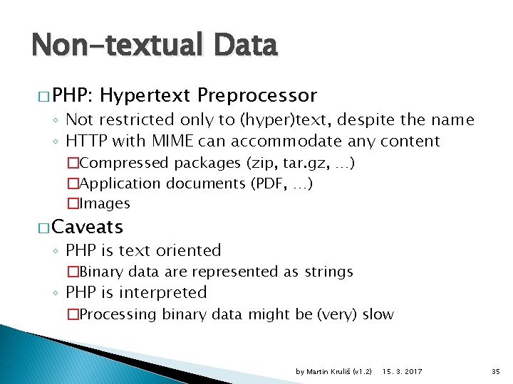 Non-textual Data � PHP: Hypertext Preprocessor ◦ Not restricted only to (hyper)text, despite the