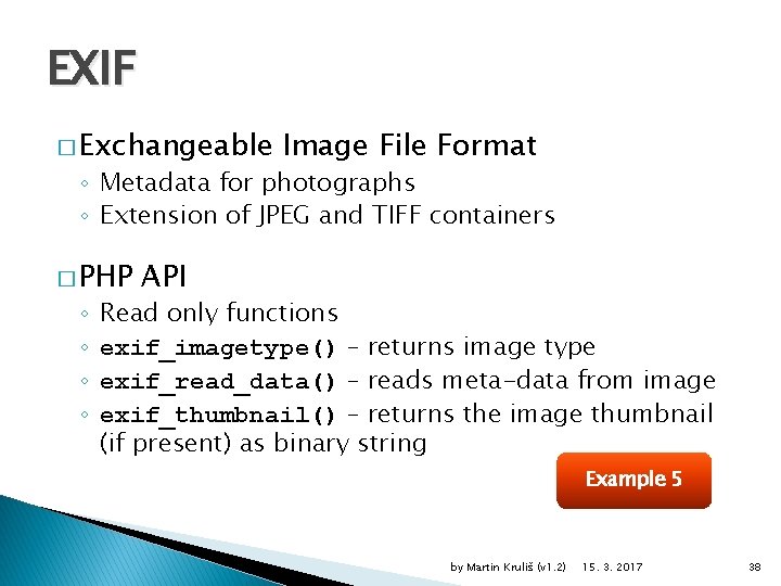 EXIF � Exchangeable Image File Format ◦ Metadata for photographs ◦ Extension of JPEG