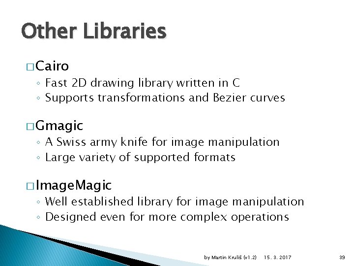 Other Libraries � Cairo ◦ Fast 2 D drawing library written in C ◦