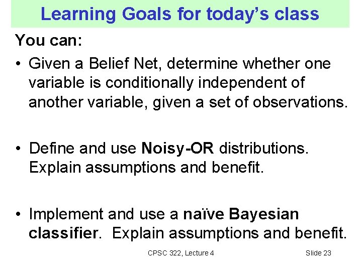 Learning Goals for today’s class You can: • Given a Belief Net, determine whether