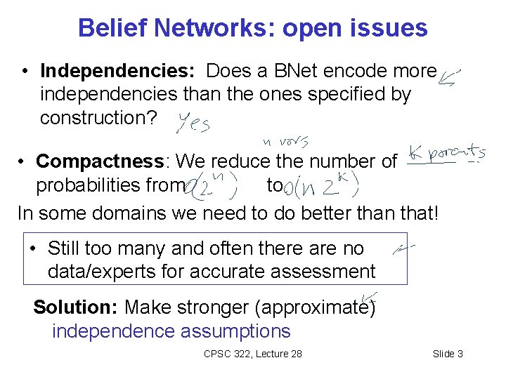 Belief Networks: open issues • Independencies: Does a BNet encode more independencies than the