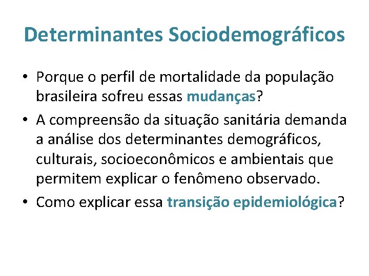 Determinantes Sociodemográficos • Porque o perfil de mortalidade da população brasileira sofreu essas mudanças?