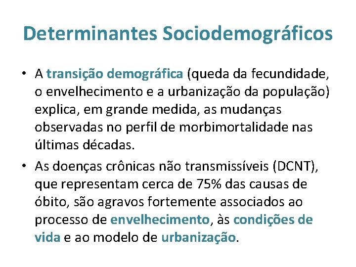 Determinantes Sociodemográficos • A transição demográfica (queda da fecundidade, o envelhecimento e a urbanização