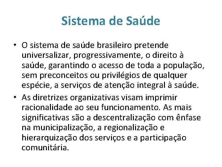 Sistema de Saúde • O sistema de saúde brasileiro pretende universalizar, progressivamente, o direito