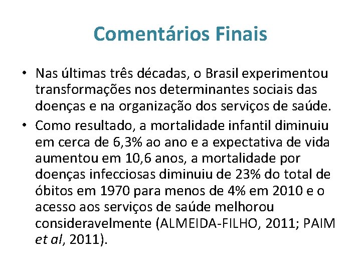Comentários Finais • Nas últimas três décadas, o Brasil experimentou transformações nos determinantes sociais