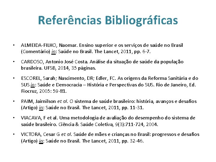 Referências Bibliográficas • ALMEIDA-FILHO, Naomar. Ensino superior e os serviços de saúde no Brasil