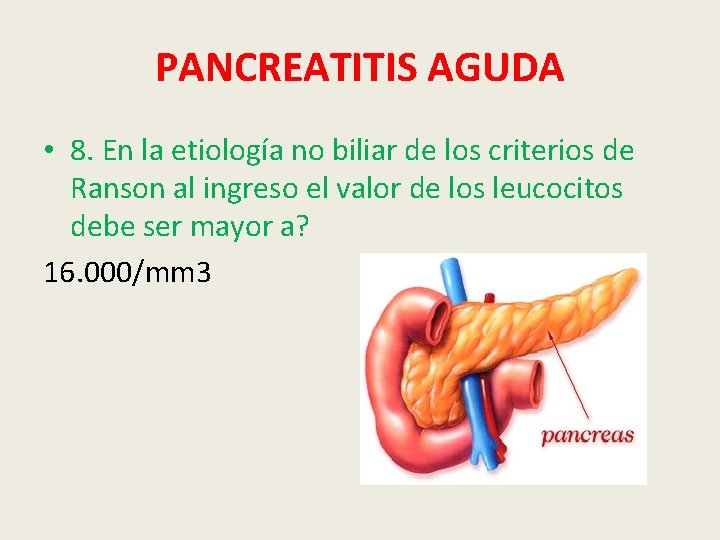 PANCREATITIS AGUDA • 8. En la etiología no biliar de los criterios de Ranson