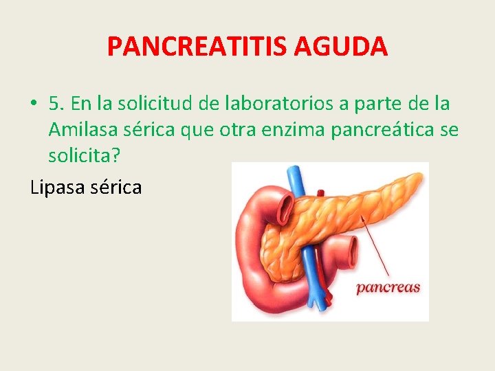 PANCREATITIS AGUDA • 5. En la solicitud de laboratorios a parte de la Amilasa