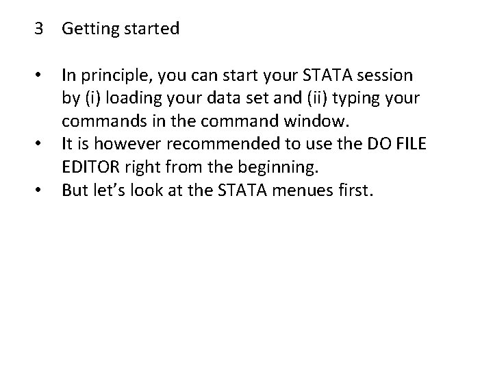 3 Getting started • • • In principle, you can start your STATA session