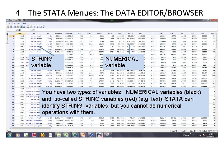 4 The STATA Menues: The DATA EDITOR/BROWSER STRING variable NUMERICAL variable You have two