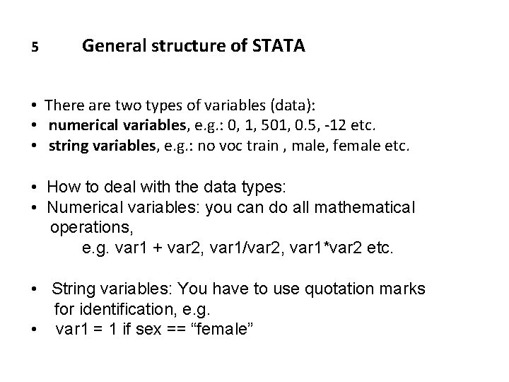 5 General structure of STATA • There are two types of variables (data): •