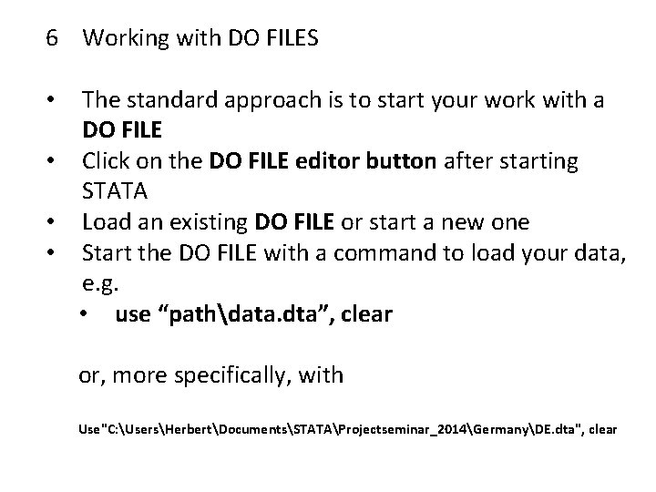 6 Working with DO FILES The standard approach is to start your work with