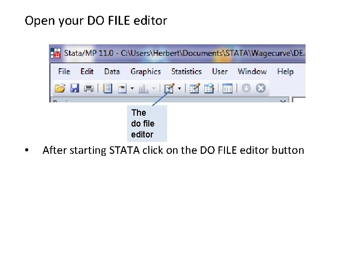 Open your DO FILE editor The do file editor • After starting STATA click