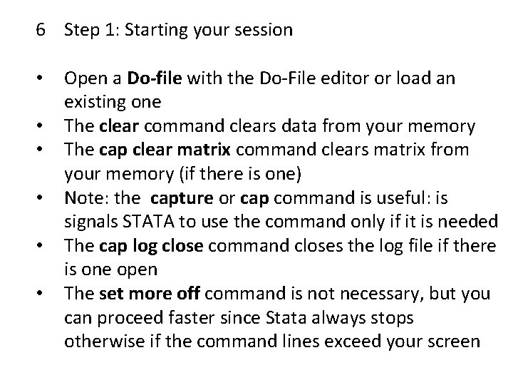 6 Step 1: Starting your session • • • Open a Do-file with the