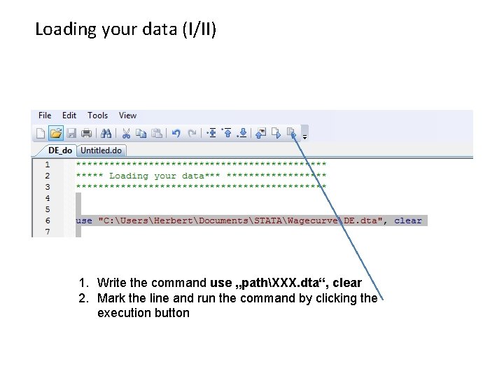 Loading your data (I/II) 1. Write the command use „pathXXX. dta“, clear 2. Mark