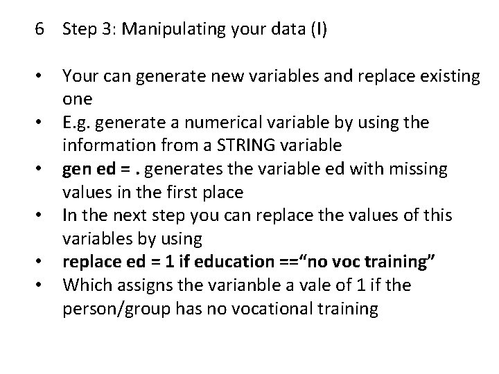 6 Step 3: Manipulating your data (I) • • • Your can generate new