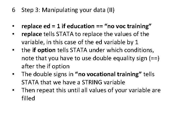 6 Step 3: Manipulating your data (II) • • • replace ed = 1