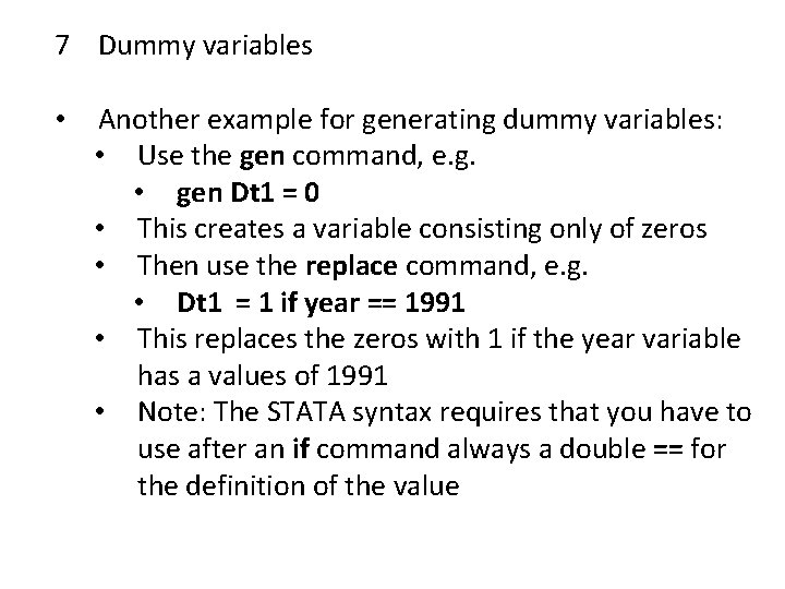 7 Dummy variables • Another example for generating dummy variables: • Use the gen