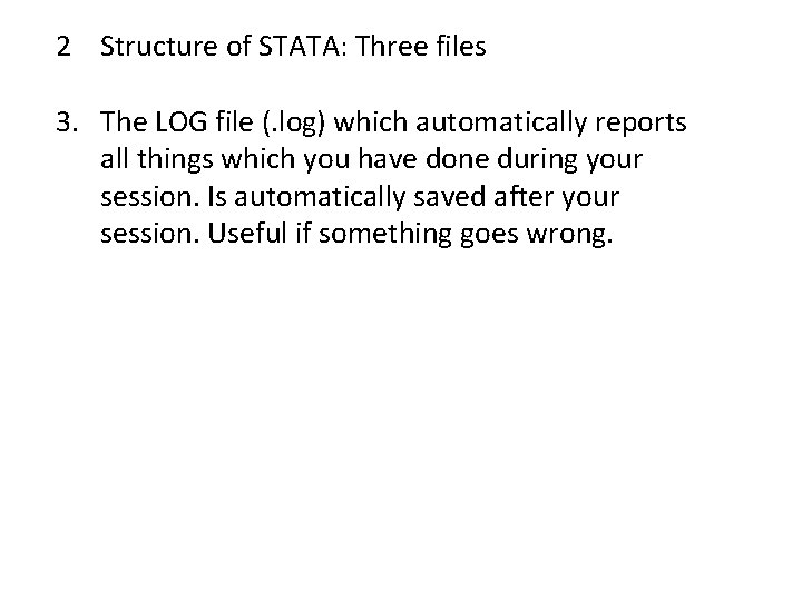 2 Structure of STATA: Three files 3. The LOG file (. log) which automatically