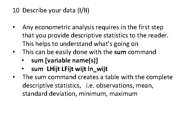 10 Describe your data (I/II) Any econometric analysis requires in the first step that