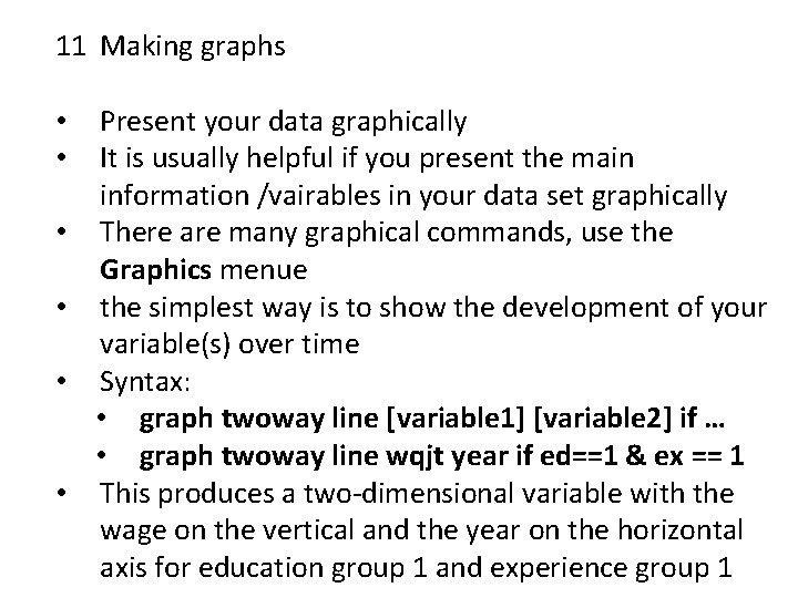 11 Making graphs • • • Present your data graphically It is usually helpful