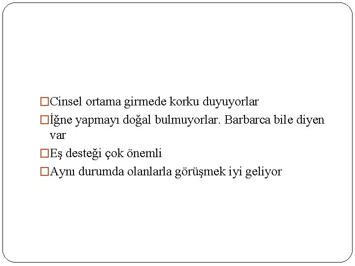 �Cinsel ortama girmede korku duyuyorlar �İğne yapmayı doğal bulmuyorlar. Barbarca bile diyen var �Eş