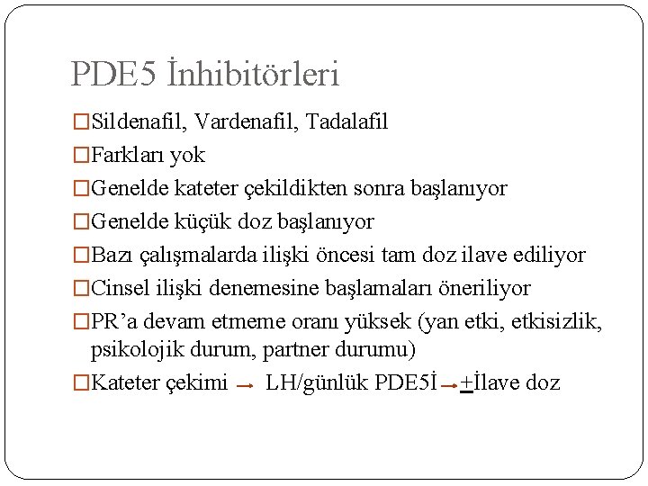 PDE 5 İnhibitörleri �Sildenafil, Vardenafil, Tadalafil �Farkları yok �Genelde kateter çekildikten sonra başlanıyor �Genelde