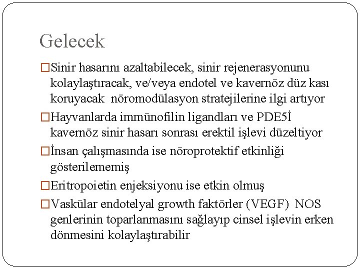 Gelecek �Sinir hasarını azaltabilecek, sinir rejenerasyonunu kolaylaştıracak, ve/veya endotel ve kavernöz düz kası koruyacak