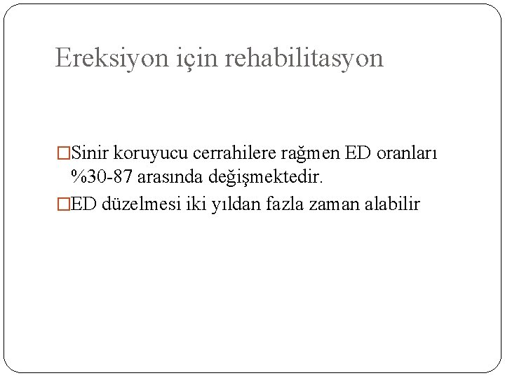 Ereksiyon için rehabilitasyon �Sinir koruyucu cerrahilere rağmen ED oranları %30 -87 arasında değişmektedir. �ED