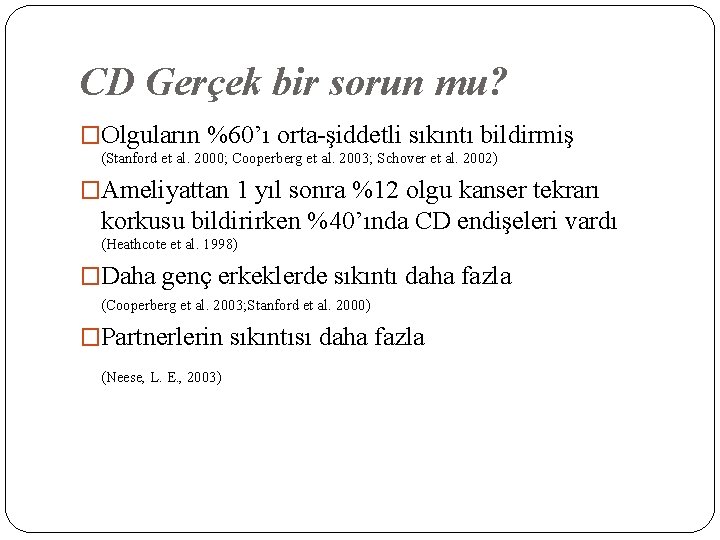 CD Gerçek bir sorun mu? �Olguların %60’ı orta-şiddetli sıkıntı bildirmiş (Stanford et al. 2000;