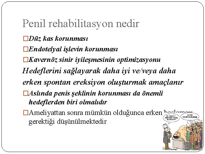 Penil rehabilitasyon nedir �Düz kas korunması �Endotelyal işlevin korunması �Kavernöz sinir iyileşmesinin optimizasyonu Hedeflerini