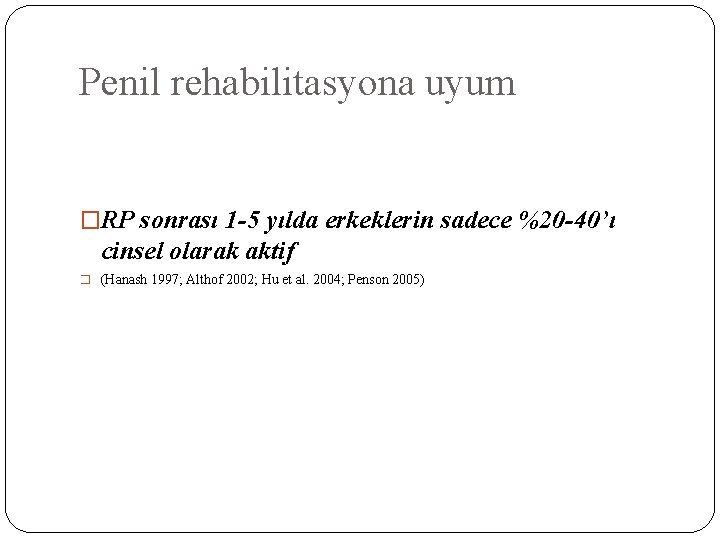 Penil rehabilitasyona uyum �RP sonrası 1 -5 yılda erkeklerin sadece %20 -40’ı cinsel olarak