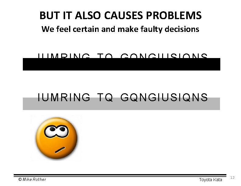 BUT IT ALSO CAUSES PROBLEMS We feel certain and make faulty decisions IUMRING TQ