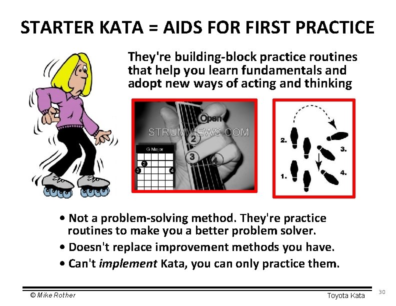 STARTER KATA = AIDS FOR FIRST PRACTICE They're building-block practice routines that help you