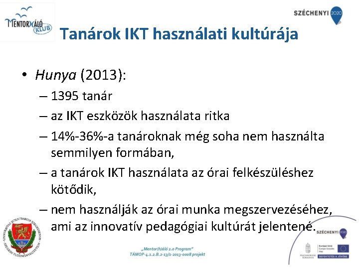Tanárok IKT használati kultúrája • Hunya (2013): – 1395 tanár – az IKT eszközök