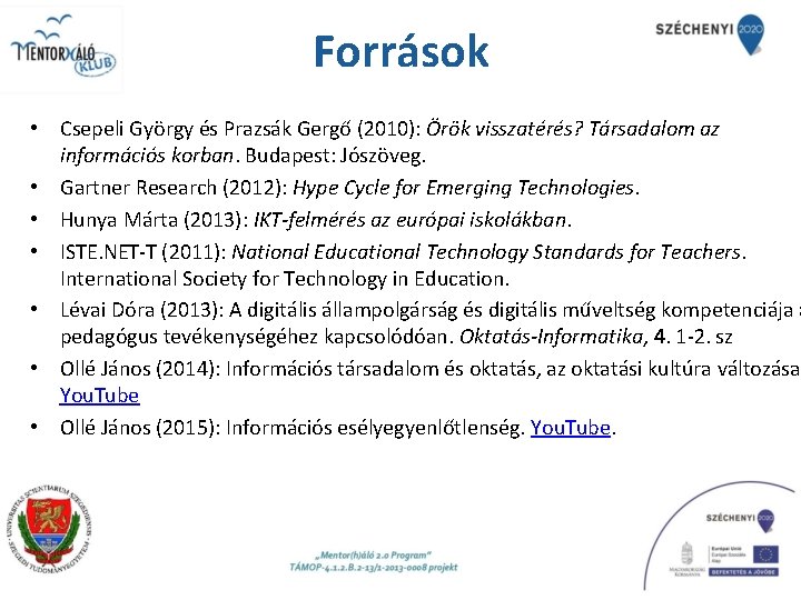 Források • Csepeli György és Prazsák Gergő (2010): Örök visszatérés? Társadalom az információs korban.