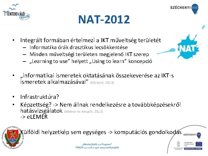 NAT-2012 • Integrált formában értelmezi a IKT műveltség területét – Informatika órák drasztikus lecsökkentése
