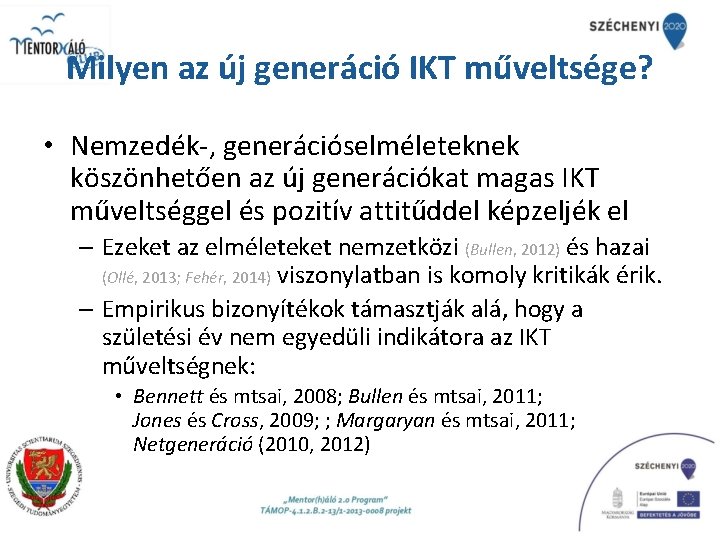 Milyen az új generáció IKT műveltsége? • Nemzedék-, generációselméleteknek köszönhetően az új generációkat magas