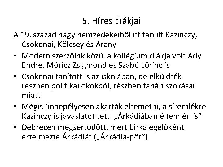 5. Híres diákjai A 19. század nagy nemzedékeiből itt tanult Kazinczy, Csokonai, Kölcsey és