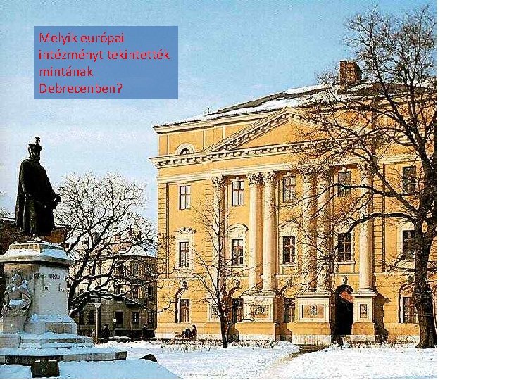 Melyik európai intézményt tekintették mintának Debrecenben? 