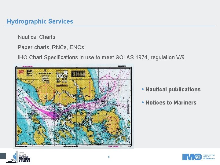 Hydrographic Services Nautical Charts Paper charts, RNCs, ENCs IHO Chart Specifications in use to