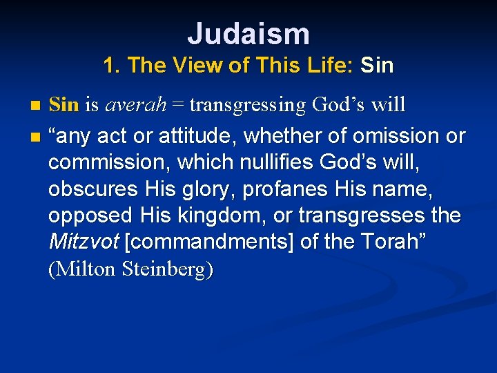 Judaism 1. The View of This Life: Sin is averah = transgressing God’s will