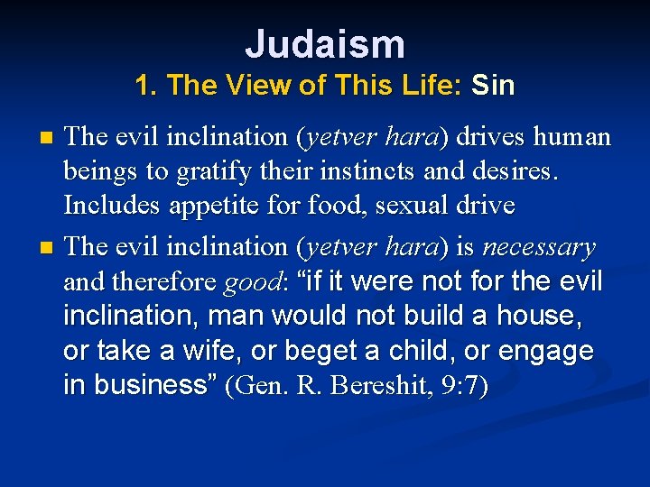 Judaism 1. The View of This Life: Sin The evil inclination (yetver hara) drives